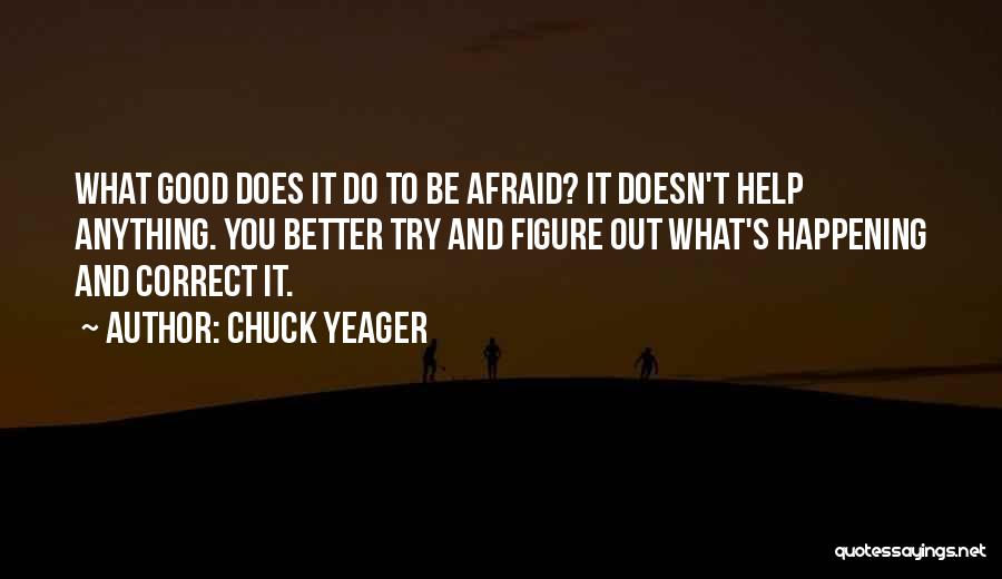 Good Things Happening To You Quotes By Chuck Yeager