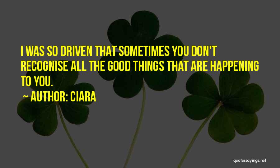 Good Things Happening To You Quotes By Ciara