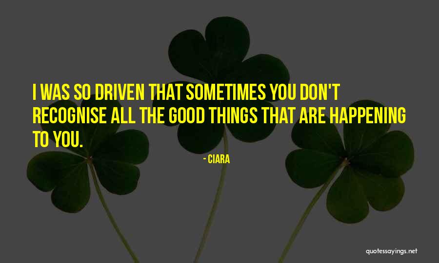 Good Things Happening To You Quotes By Ciara