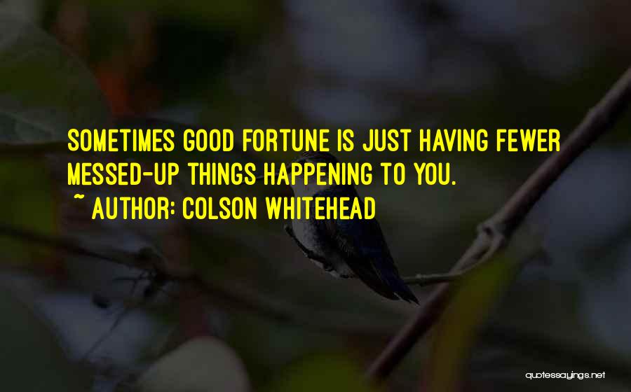 Good Things Happening To You Quotes By Colson Whitehead