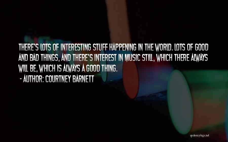 Good Things Happening To You Quotes By Courtney Barnett