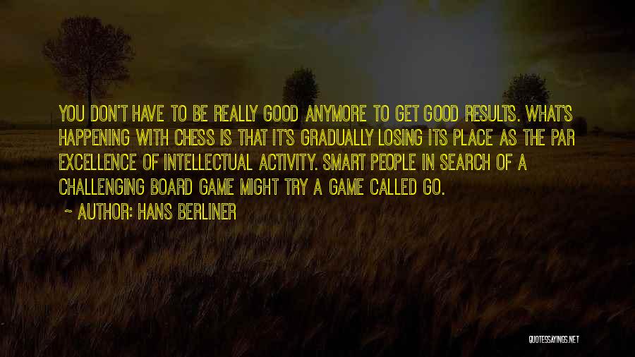 Good Things Happening To You Quotes By Hans Berliner Good Things Happening To You Quotes By Hans Berliner