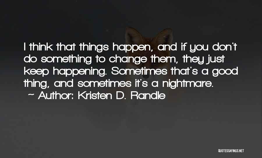 Good Things Happening To You Quotes By Kristen D. Randle Good Things Happening To You Quotes By Kristen D. Randle