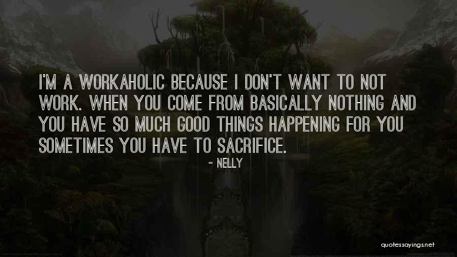 Good Things Happening To You Quotes By Nelly