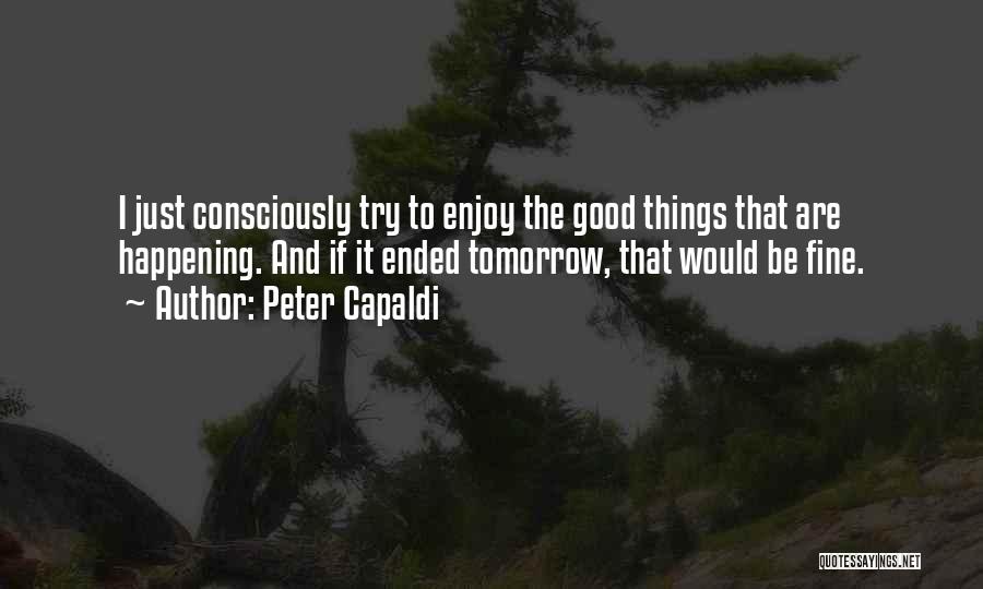 Good Things Happening To You Quotes By Peter Capaldi