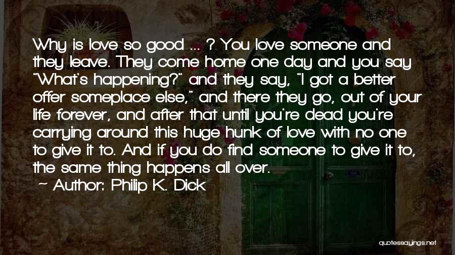 Good Things Happening To You Quotes By Philip K. Dick Good Things Happening To You Quotes By Philip K. Dick