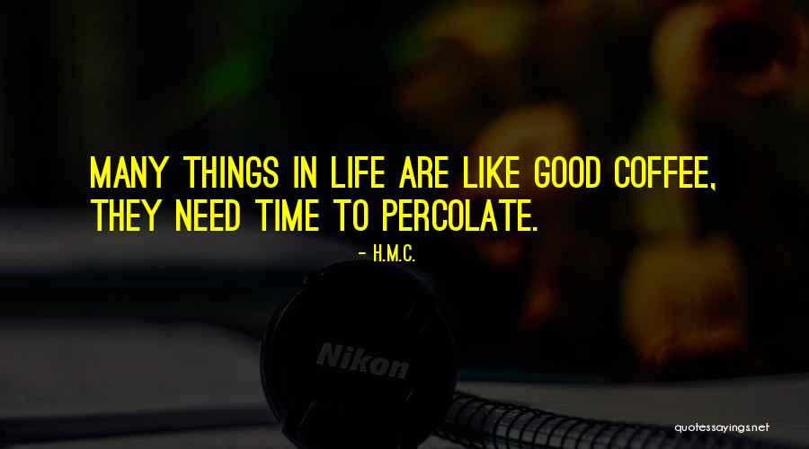 Good Things In Life Quotes By H.M.C.