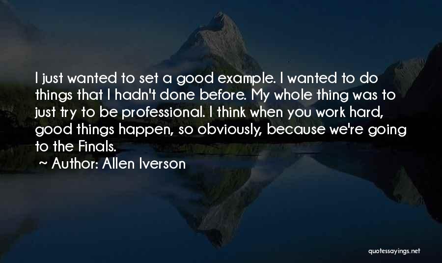 Good Things Just Happen Quotes By Allen Iverson