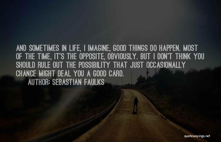 Good Things Just Happen Quotes By Sebastian Faulks