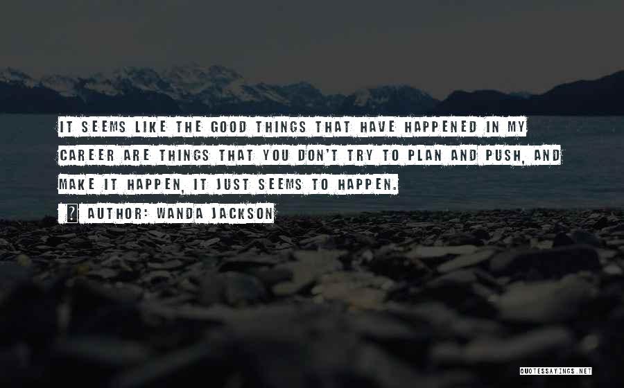 Good Things Just Happen Quotes By Wanda Jackson