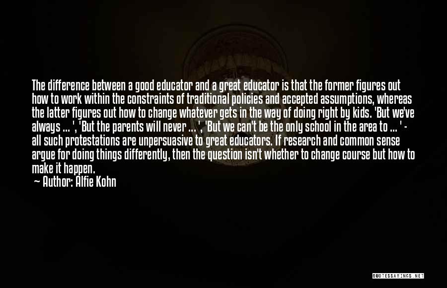 Good Things Never Change Quotes By Alfie Kohn