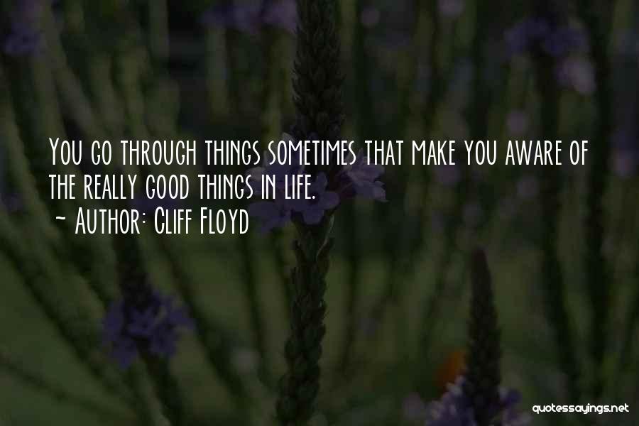 Good Things Of Life Quotes By Cliff Floyd