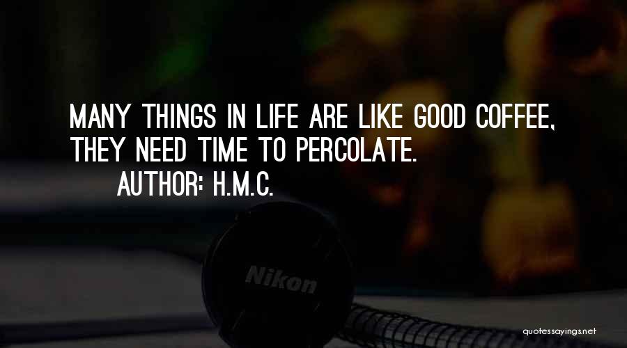 Good Things Quotes By H.M.C.