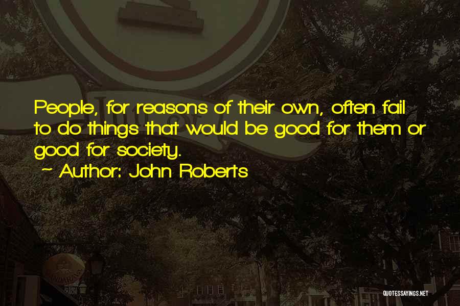 Good Things Quotes By John Roberts