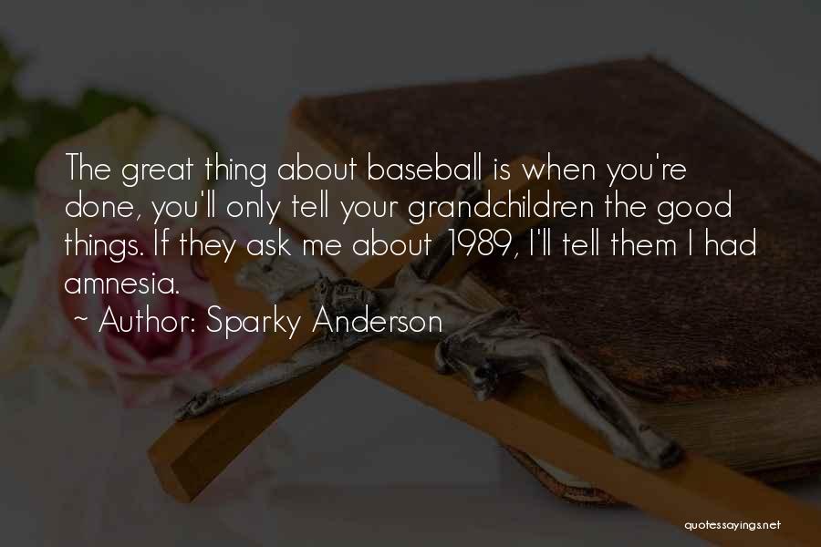 Good Things Quotes By Sparky Anderson