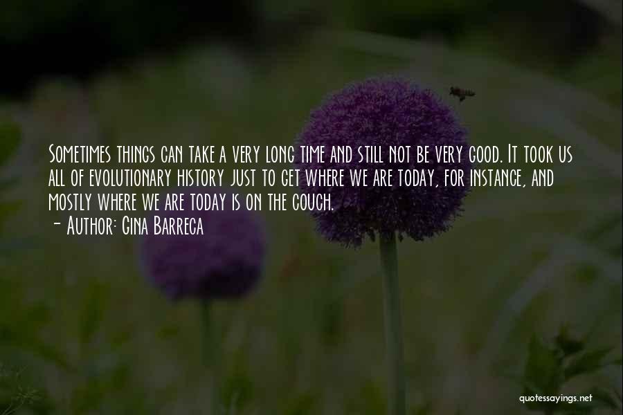 Good Things Take Time Quotes By Gina Barreca