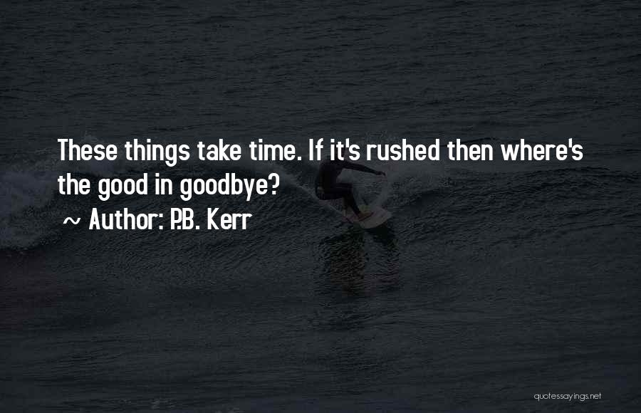 Good Things Take Time Quotes By P.B. Kerr