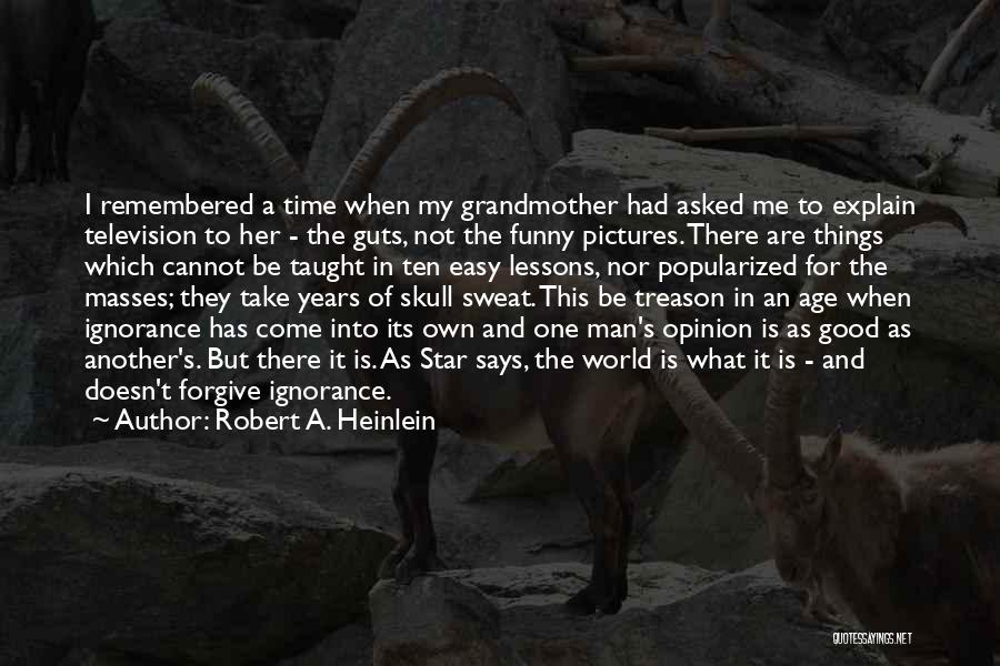 Good Things Take Time Quotes By Robert A. Heinlein