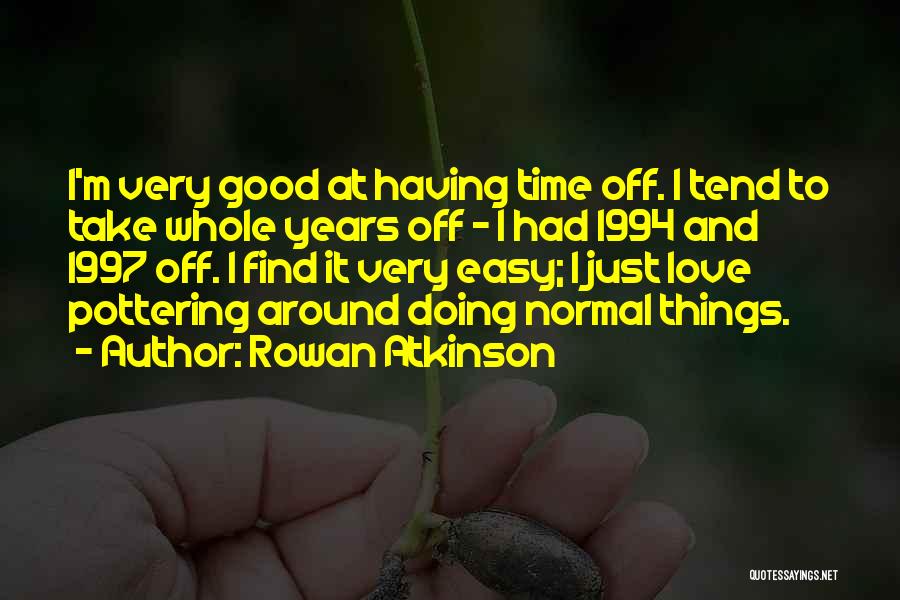 Good Things Take Time Quotes By Rowan Atkinson