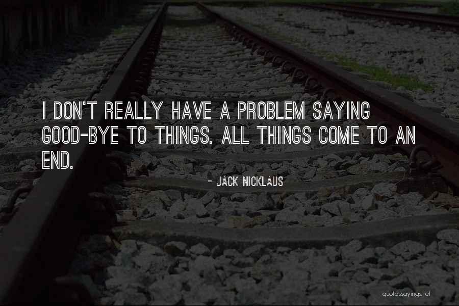 Good Things To Come Quotes By Jack Nicklaus