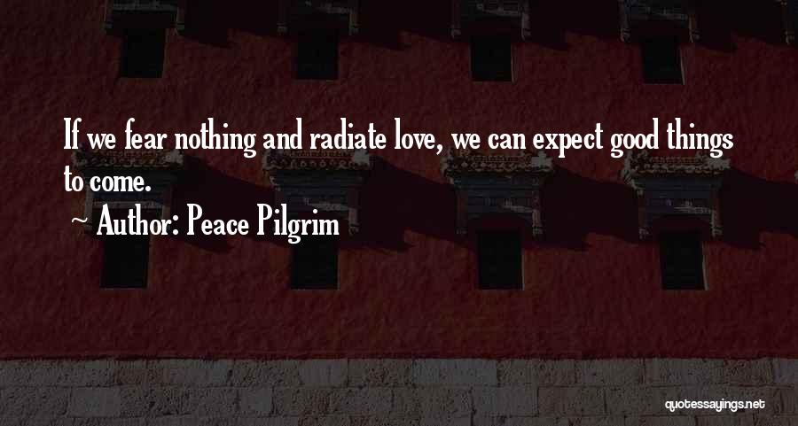 Good Things To Come Quotes By Peace Pilgrim