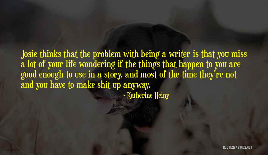 Good Things To Happen Quotes By Katherine Heiny Good Things To Happen Quotes By Katherine Heiny