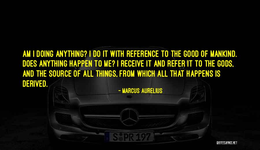 Good Things To Happen Quotes By Marcus Aurelius Good Things To Happen Quotes By Marcus Aurelius