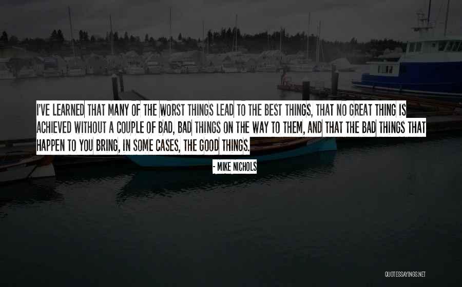 Good Things To Happen Quotes By Mike Nichols Good Things To Happen Quotes By Mike Nichols