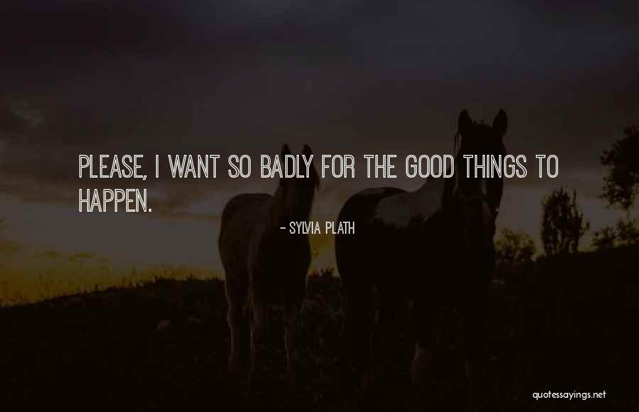 Good Things To Happen Quotes By Sylvia Plath Good Things To Happen Quotes By Sylvia Plath
