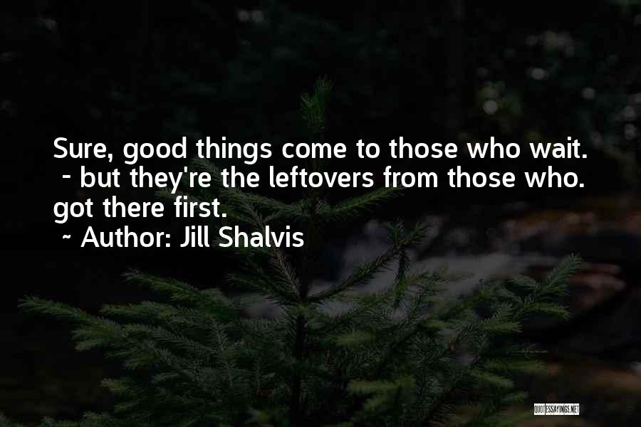 Good Things Wait Quotes By Jill Shalvis