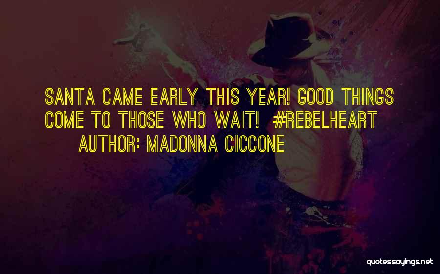 Good Things Wait Quotes By Madonna Ciccone