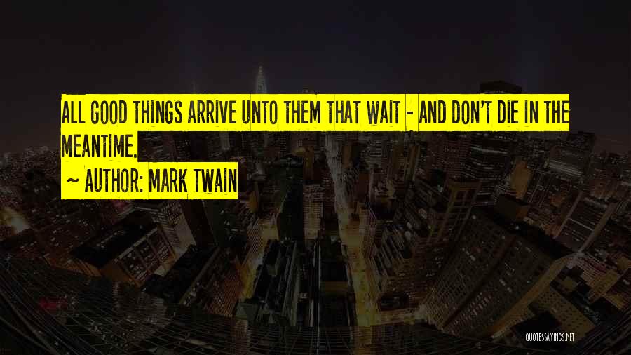 Good Things Wait Quotes By Mark Twain