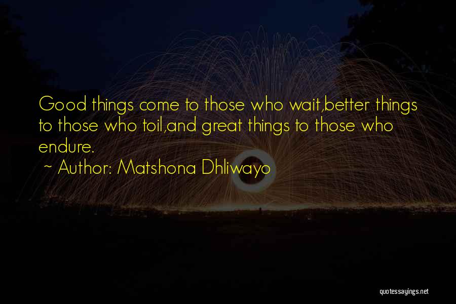 Good Things Wait Quotes By Matshona Dhliwayo