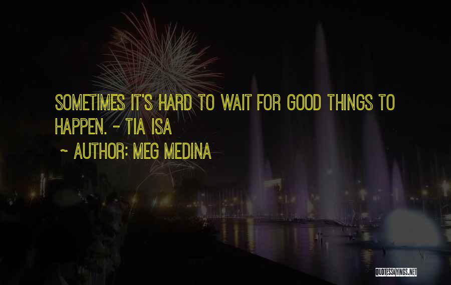 Good Things Wait Quotes By Meg Medina