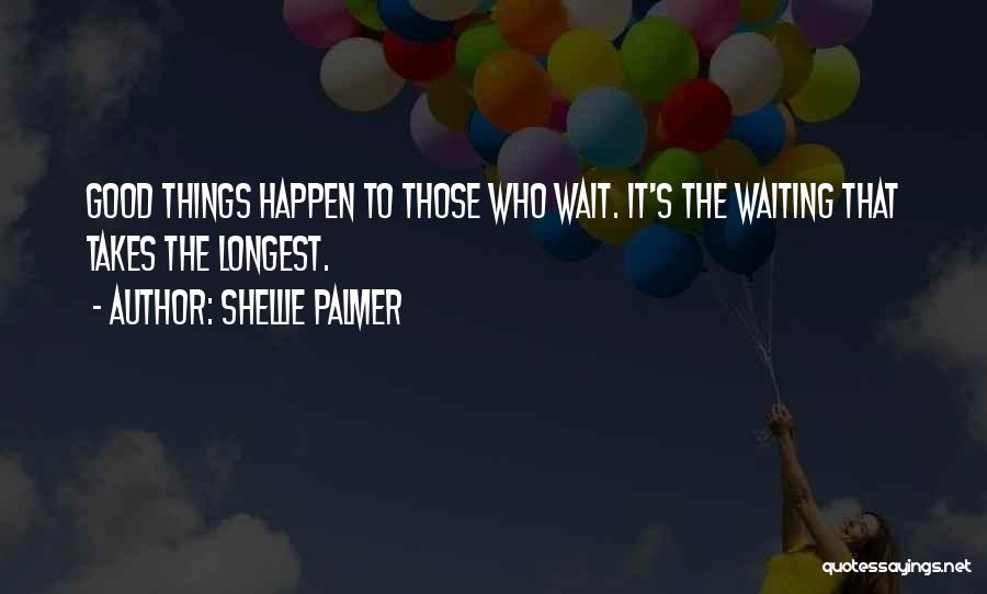 Good Things Wait Quotes By Shellie Palmer