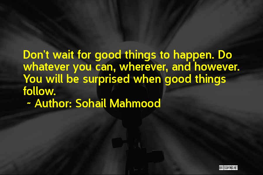 Good Things Wait Quotes By Sohail Mahmood