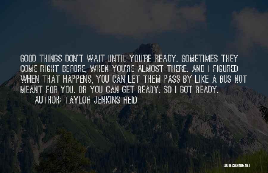 Good Things Wait Quotes By Taylor Jenkins Reid