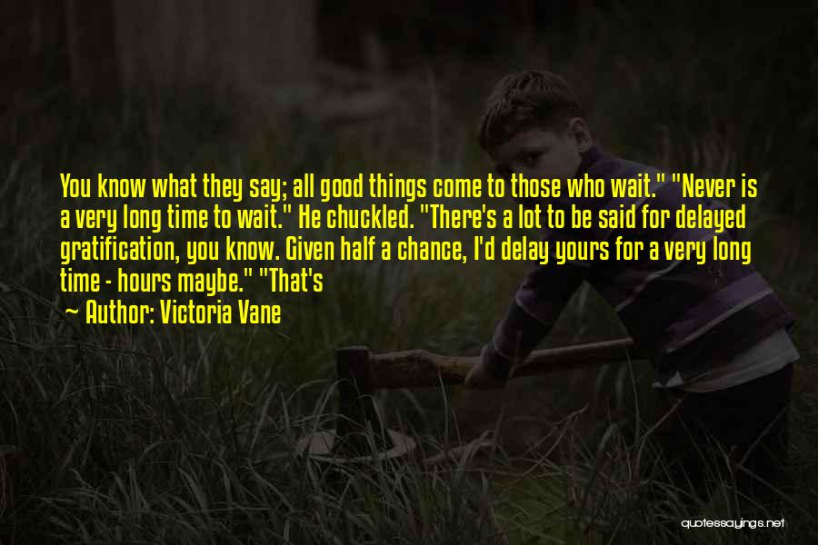 Good Things Wait Quotes By Victoria Vane