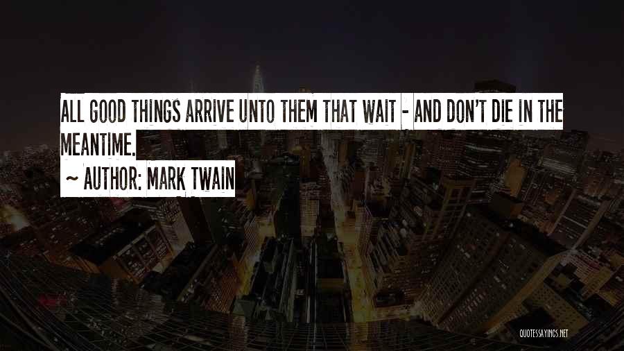 Good Things Waiting Quotes By Mark Twain