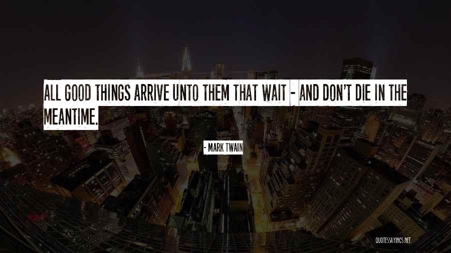 Good Things Waiting Quotes By Mark Twain