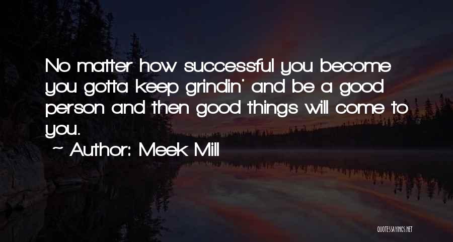 Good Things Will Come Quotes By Meek Mill