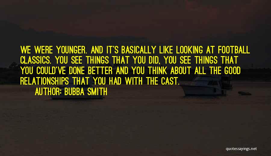 Good Think About Quotes By Bubba Smith