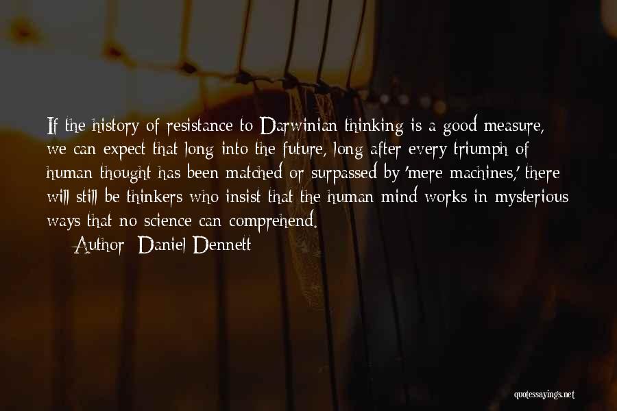 Good Thinkers Quotes By Daniel Dennett