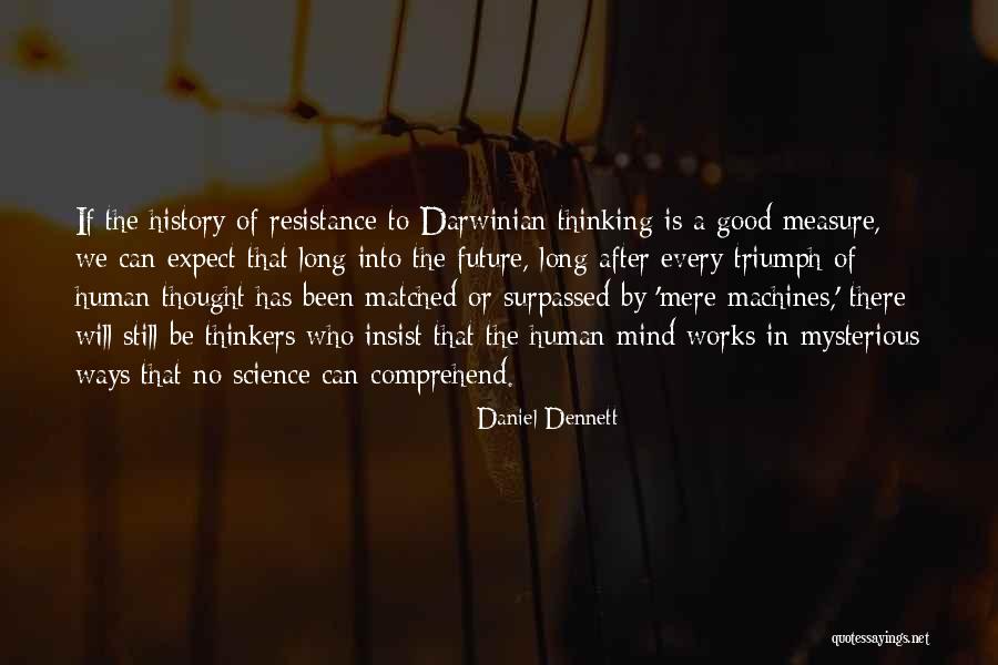 Good Thinkers Quotes By Daniel Dennett