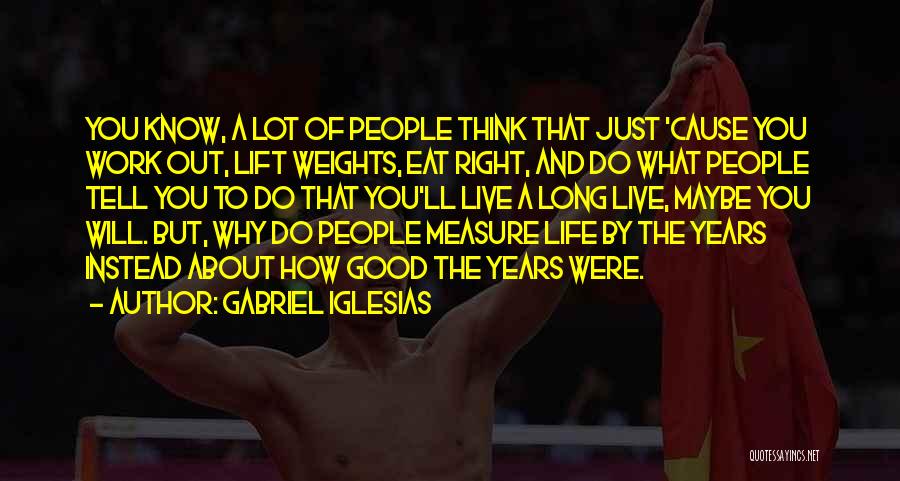 Good Thinking About Life Quotes By Gabriel Iglesias