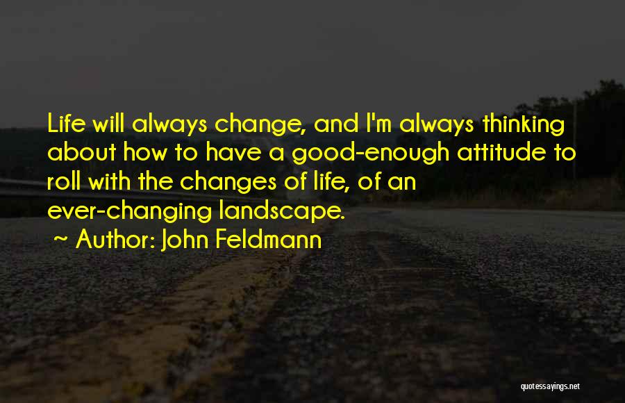 Good Thinking About Life Quotes By John Feldmann