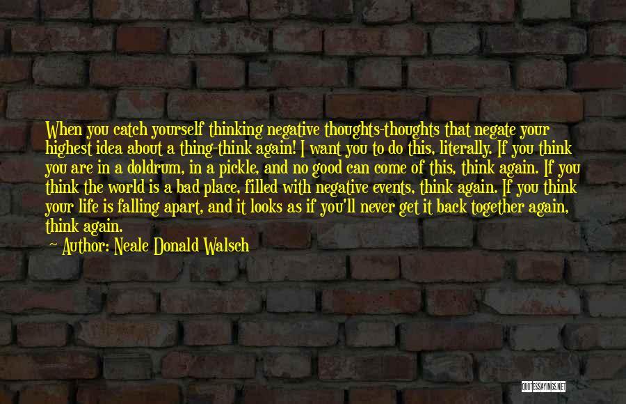 Good Thinking About Life Quotes By Neale Donald Walsch