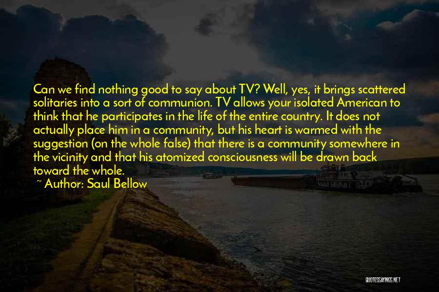 Good Thinking About Life Quotes By Saul Bellow