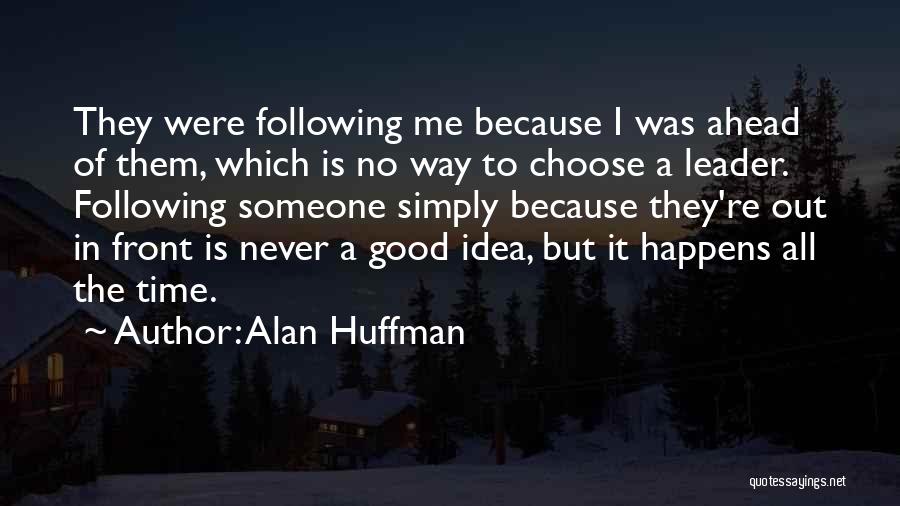 Good Time Ahead Quotes By Alan Huffman