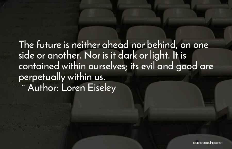 Good Time Ahead Quotes By Loren Eiseley